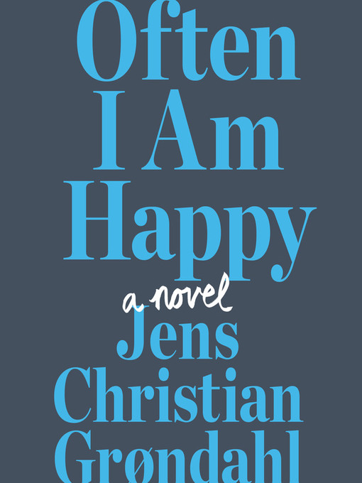 Title details for Often I Am Happy by Jens Christian Grøndahl - Available